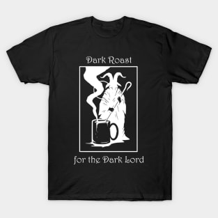 Dark roast for the dark lord T-Shirt